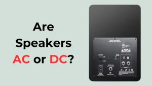 Are Speakers AC or DC
