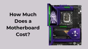 How Much Does a Motherboard Cost (2)