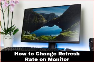 How to Change Refresh Rate on Monitor
