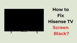 How To Fix Hisense TV Screen Black