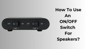 How To Use An ONOFF Switch For Speakers