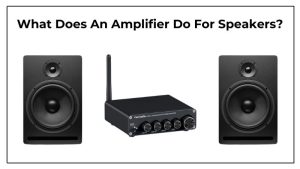 What Does An Amplifier Do For Speakers (1)