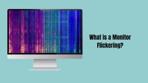 What is Monitor Flickering